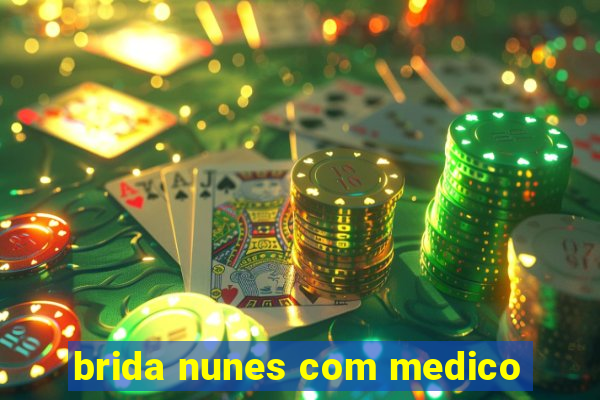 brida nunes com medico